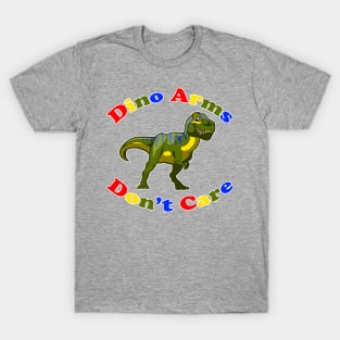 Dino Arms Don't Care T-Shirt